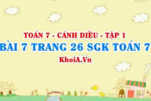Bài 7 trang 26 SGK Toán 7 tập 1 Cánh Diều